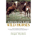 America's Last Wild Horses: The Classic Study of the Mustangs--Their Pivotal Role in the History of the West, Their Return to the Wild, and the Ongoin