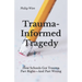 Trauma-Informed Tragedy: How Schools Got Trauma Part Right-And Part Wrong