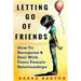 Letting Go Of Friends: How To Recognize & Deal With Toxic Female Relationships