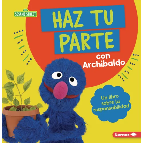 Haz Tu Parte Con Archibaldo (Do Your Part with Grover): Un Libro Sobre La Responsabilidad (a Book about Responsibility)