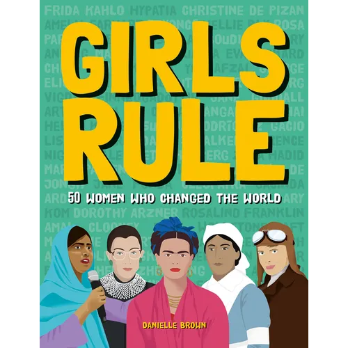 Girls Rule: 50 Women Who Changed the World