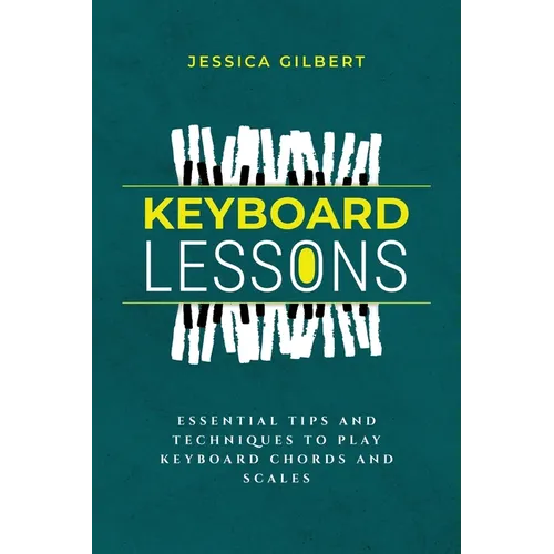 Keyboard Lessons: Essential Tips and Techniques to Play Keyboard Chords and Scales
