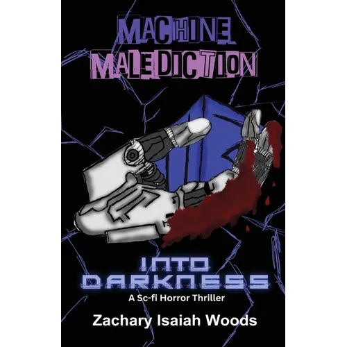 Machine Malediction: : Into Darkness