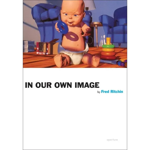 Fred Ritchin: In Our Own Image