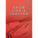Grow Like a Lobster: Plan and Prepare for Extraordinary Business Results