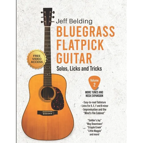 Bluegrass Flatpick Guitar-Solos, Licks and Tricks Volume 2: More Tunes and Neck Exploration