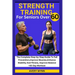 Strength Training for Seniors Over 60: The Complete Step-by-Step Guide To Fall Prevention, Improve Muscles, Enhance Stability And Fitness, Improve Bal