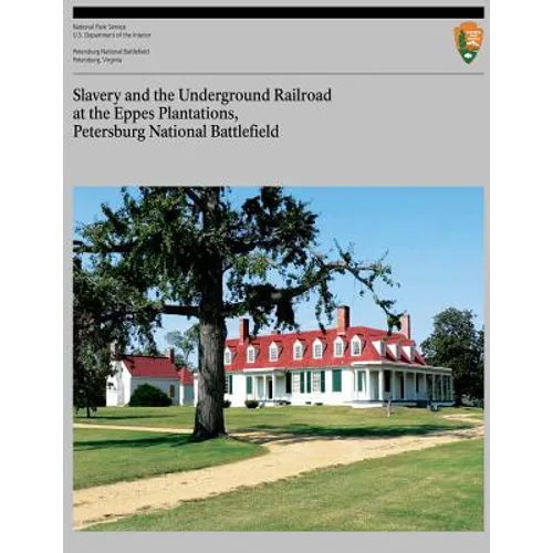 Slavery and the Underground Railroad at the Eppes Plantations, Petersburg Nation