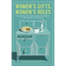 Women's Gifts, Women's Roles: A Roadmap for Navigating the Debate over Women in Ministry