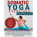 Somatic Yoga Exercises for Weight Loss: A Holistic 30-Day Somatic Yoga Plan for Stress Reduction, Weight Loss, Emotion Balancing, Pain Management, and