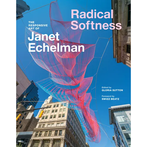 Radical Softness: The Responsive Art of Janet Echelman
