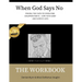 When God Says No The Workbook: Finding the Faith to Overcome Loss, Cope With Grief and Survive Disappointment