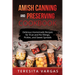 Amish Canning and Preserving COOKBOOK: Delicious Homemade Recipes for Fruit and Pie Fillings, Pickles, and Sweet Spreads