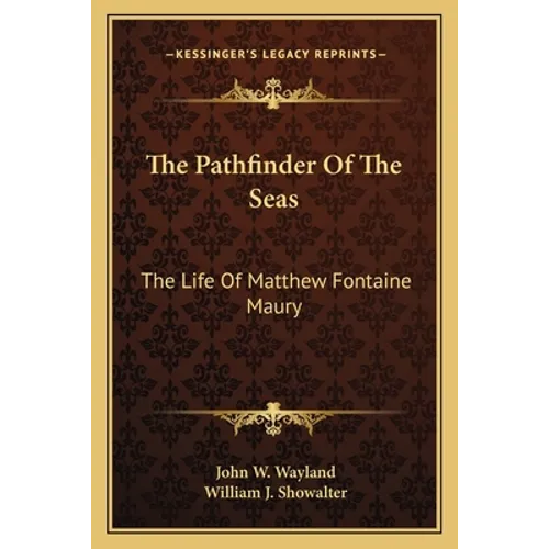 The Pathfinder Of The Seas: The Life Of Matthew Fontaine Maury