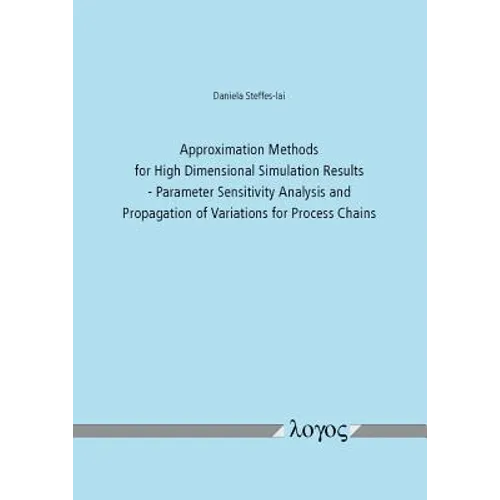 Approximation Methods for High Dimensional Simulation Results: Parameter Sensitivity Analysis and Propagation of Variations for Process Chains