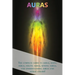 Auras: The complete guide to auras, seeing auras, feeling auras, sensing auras, and understanding auras and astral colors!