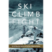 Ski, Climb, Fight: The 10th Mountain Division and the Rise of Mountain Warfare Volume 77