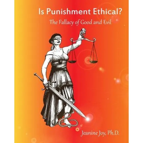 Is Punishment Ethical?: The Fallacy of Good and Evil--A Thesis