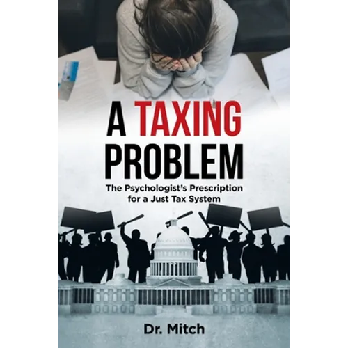 A Taxing Problem: The Psychologist's Prescription for a Just Tax System
