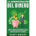 La administración del dinero: Una guía básica sobre cómo salir de las deudas y comenzar a construir la riqueza financiera, que incluye consejos sobre