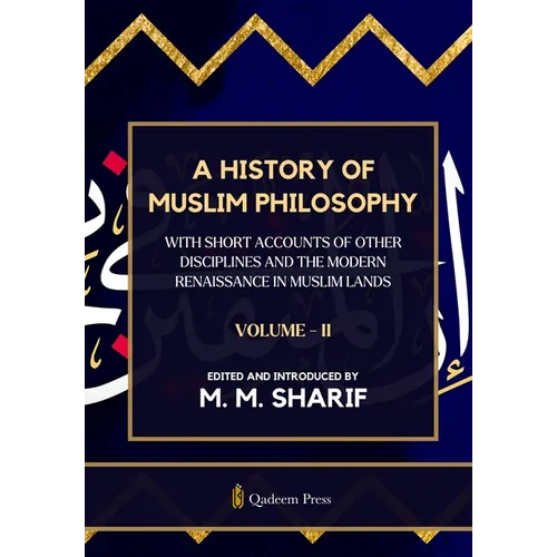 A History Of Muslim Philosophy - Vol. 2: With short accounts of other disciplines and the modern renaissance in Muslim lands