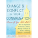 Change and Conflict in Your Congregation (Even If You Hate Both): How to Implement Conscious Choices, Manage Emotions and Build a Thriving Christian C