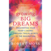Growing Big Dreams: Manifesting Your Heart's Desires Through Twelve Secrets of the Imagination