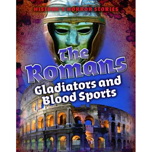 The Romans: Gladiators and Blood Sports
