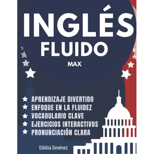 Inglés Fluido Max: Libro para aprender ingles para adultos principiantes con pronunciación, traducción y palabras escenciales