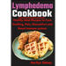 Lymphedema Cookbook: Healthy meal Recipes to Cure Swelling, Pain, Discomfort and Boost Immune system
