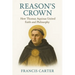 Reason's Crown: How Thomas Aquinas United Faith and Philosophy