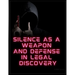 Silence as a Weapon and a Defense in Legal Discovery: Form #05.021