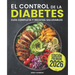 El Control de la Diabetes Guía y Libro de Cocina: Fáciles, Saludables y Deliciosas Recetas Para Diabéticos.