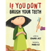 If You Don't Brush Your Teeth: (A Silly Bedtime Story About Parenting a Strong-Willed Child and How to Discipline in a Fun and Loving Way)