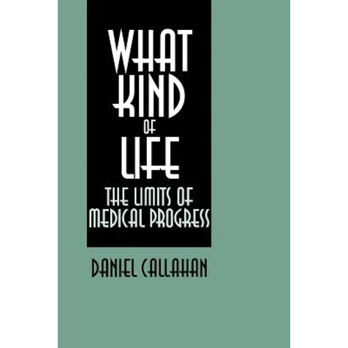 What Kind of Life?: The Limits of Medical Progress