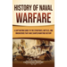 History of Naval Warfare: A Captivating Guide to the Strategies, Battles, and Innovations That Have Shaped Maritime History