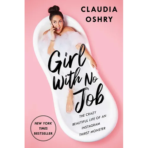 Girl with No Job: The Crazy Beautiful Life of an Instagram Thirst Monster