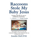 Raccoons Stole My Baby Jesus