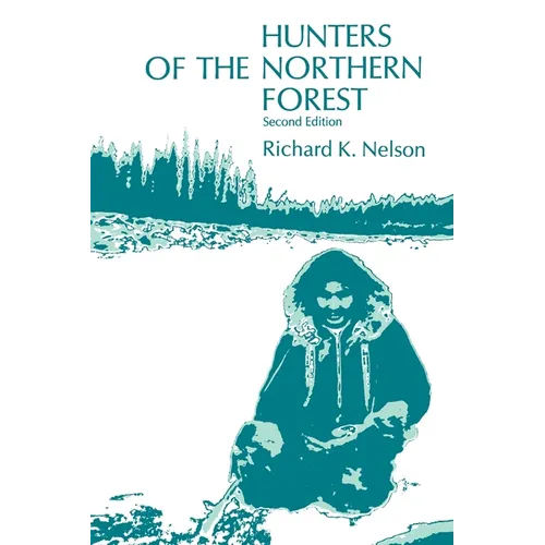 Hunters of the Northern Forest: Designs for Survival Among the Alaskan Kutchin