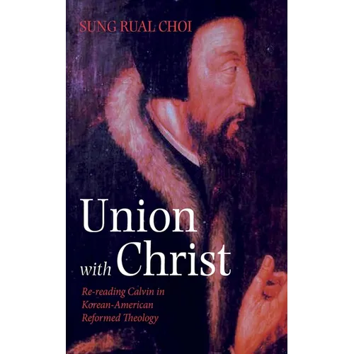 Union with Christ: Re-Reading Calvin in Korean-American Reformed Theology