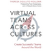Virtual Teams Across Cultures: Create Successful Teams Around the World
