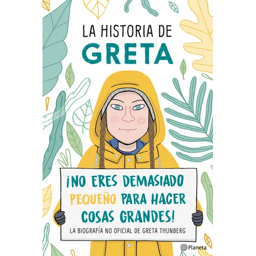 La Historia de Greta. ¡No Eres Demasido Pequeño Para Hacer Cosas Grandes! / Greta's Story: The Schoolgirl Who Went on Strike to Save the Planet