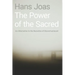 The Power of the Sacred: An Alternative to the Narrative of Disenchantment