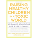 Raising Healthy Children in a Toxic World: 101 Smart Solutions for Every Family