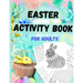 Easter Activity Book for everyone older kids, teens, and adults: Great Easter Gift for Relaxation and Stress Relief - Fun and Challenging Activity Boo