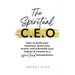 The Spiritual CEO: How to build your business, grow your brand, and maximise your impact and income as a spiritual entrepreneur