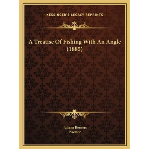 A Treatise Of Fishing With An Angle (1885)
