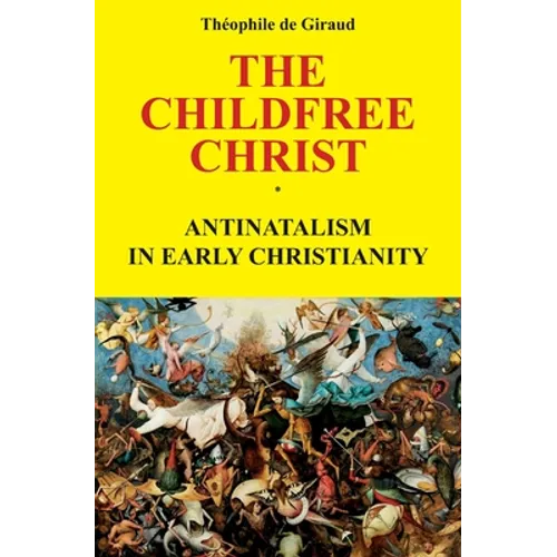 The Childfree Christ: Antinatalism in early Christianity