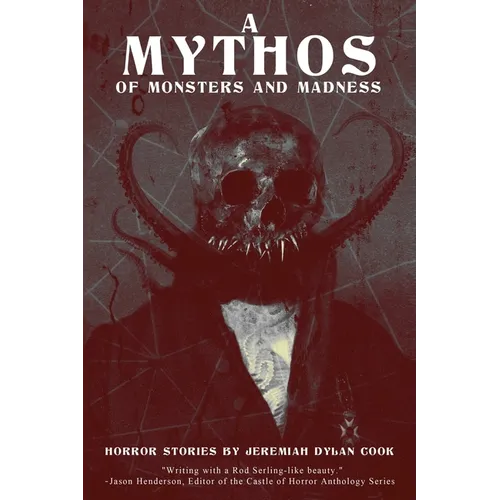 A Mythos of Monsters and Madness: Horror Stories by Jeremiah Dylan Cook