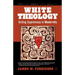 White Theology: Outing Supremacy in Modernity